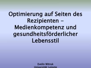 Optimierung auf Seiten des Rezipienten - Medienkompetenz und gesundheitsförderlicher Lebensstil