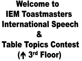 Welcome to IEM Toastmasters International Speech &amp; Table Topics Contest (  3 rd Floor)