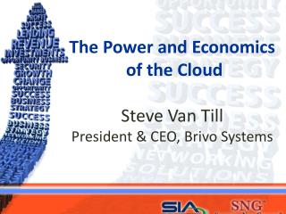 The Power and Economics of the Cloud Steve Van Till President & CEO, Brivo Systems