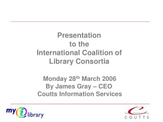 Presentation to the International Coalition of Library Consortia