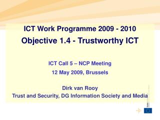 ICT Work Programme 2009 - 2010 Objective 1.4 - Trustworthy ICT ICT Call 5 – NCP Meeting