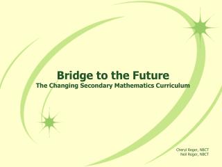 Bridge to the Future The Changing Secondary Mathematics Curriculum