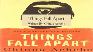 Things Fall Apart Written By: Chinua Achebe