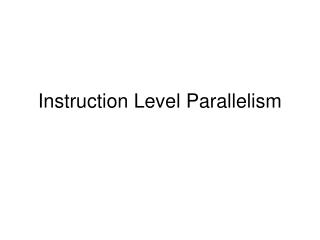 Instruction Level Parallelism