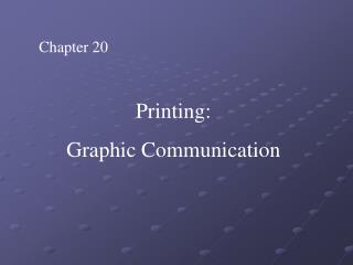 Chapter 20 Printing: Graphic Communication