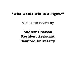 “Who Would Win in a Fight?” A bulletin board by Andrew Crosson Resident Assistant