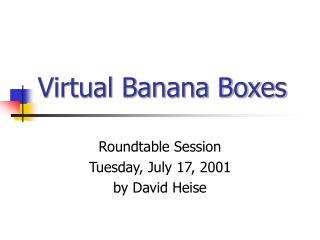 Virtual Banana Boxes