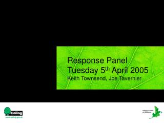 Response Panel Tuesday 5 th April 2005 Keith Townsend, Joe Tavernier