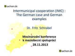 Intermunicipal cooperation (IMC) : The German case and German examples Dr. Fritz Schnabel