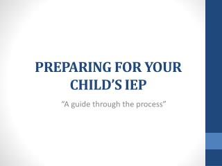 PREPARING FOR YOUR CHILD’S IEP