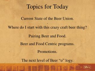 Topics for Today Current State of the Beer Union. .