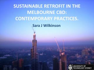 SUSTAINABLE RETROFIT IN THE MELBOURNE CBD: CONTEMPORARY PRACTICES.