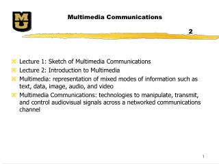 Lecture 1: Sketch of Multimedia Communications Lecture 2: Introduction to Multimedia