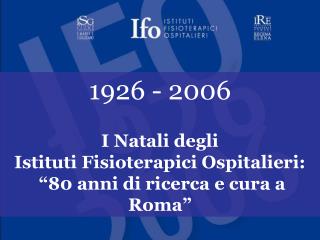 1926 - 2006 I Natali degli Istituti Fisioterapici Ospitalieri: