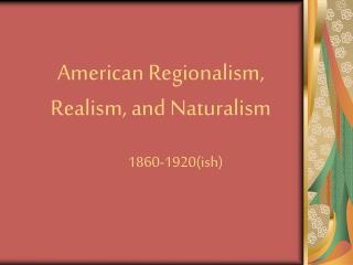 American Regionalism, Realism, and Naturalism
