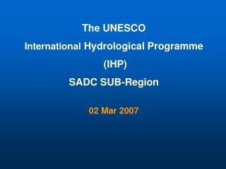 The UNESCO International Hydrological Programme (IHP) SADC SUB-Region