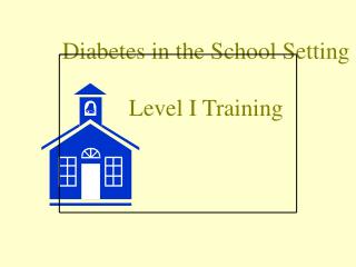 Diabetes in the School Setting Level I Training