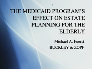 THE MEDICAID PROGRAM’S EFFECT ON ESTATE PLANNING FOR THE ELDERLY