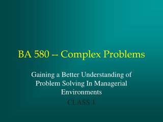 BA 580 -- Complex Problems