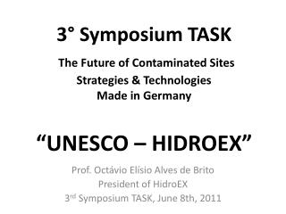 Prof. Octávio Elísio Alves de Brito President of HidroEX 3 rd Symposium TASK, June 8th, 2011
