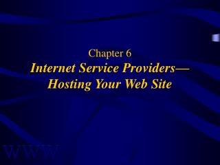 Chapter 6 Internet Service Providers— Hosting Your Web Site