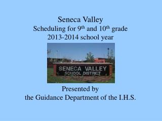 Seneca Valley Scheduling for 9 th and 10 th grade 2013-2014 school year Presented by
