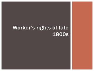 Worker ’ s rights of late 1800s