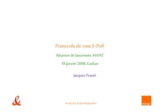 Protocole de vote E-Poll Réunion de lancement AVOT É 18 janvier 2008, Cachan