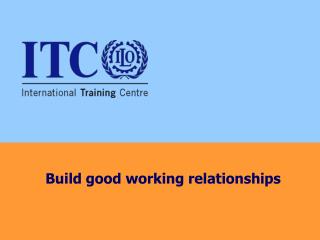 Build good working relationships