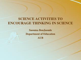 SCIENCE ACTIVITIES TO ENCOURAGE THINKING IN SCIENCE