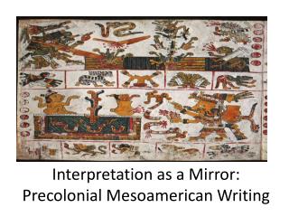 Interpretation as a Mirror: Precolonial Mesoamerican Writing
