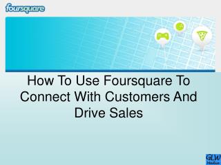 How To Use Foursquare To Connect With Customers And Drive Sales