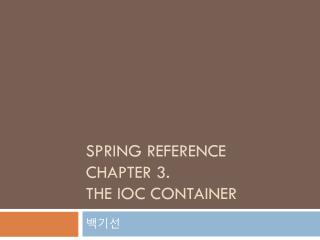 SPRING REFERENCE CHAPTER 3. THE IOC CONTAINER