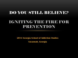 Do You Still Believe? Igniting The Fire for Prevention