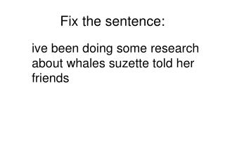 Fix the sentence: