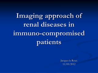 Imaging approach of renal diseases in immuno-compromised patients