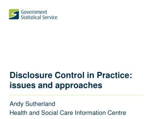 Disclosure Control in Practice: issues and approaches