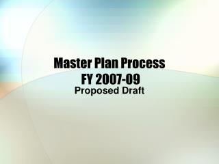 Master Plan Process FY 2007-09