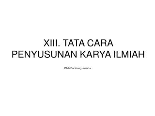 XIII. TATA CARA PENYUSUNAN KARYA ILMIAH