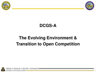 DCGS-A The Evolving Environment &amp; Transition to Open Competition