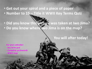 Get out your spiral and a piece of paper Number to 15 – Title it WWII Key Terms Quiz