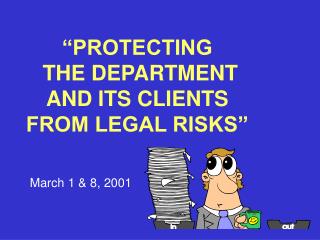 “PROTECTING THE DEPARTMENT AND ITS CLIENTS FROM LEGAL RISKS”