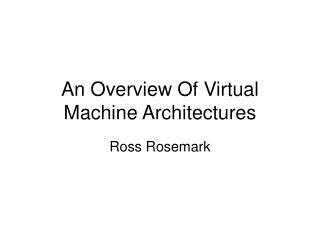 An Overview Of Virtual Machine Architectures