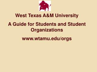 West Texas A&amp;M University A Guide for Students and Student Organizations wtamu/orgs