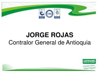 JORGE ROJAS Contralor General de Antioquia