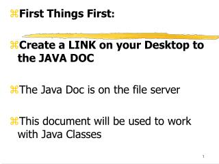 First Things First : Create a LINK on your Desktop to the JAVA DOC