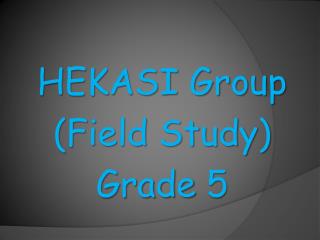 HEKASI Group (Field Study) Grade 5