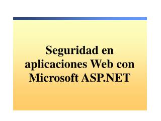 Seguridad en aplicaciones Web con Microsoft ASP.NET