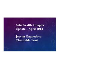 Asha Seattle Chapter Update – April 2014 Jeevan Gnanodaya Charitable Trust