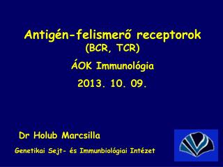 Antigén-felismerő receptorok (BCR, TCR) ÁOK Immunológia 2013. 10. 09.